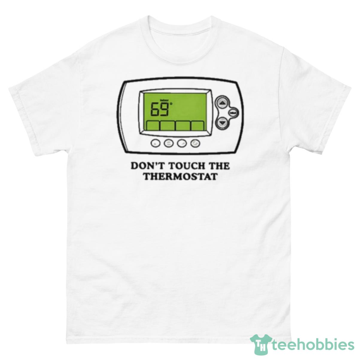 Middleclassfancy Don’t Touch The Thermostat Shirt - 500 Men’s Classic Tee Gildan