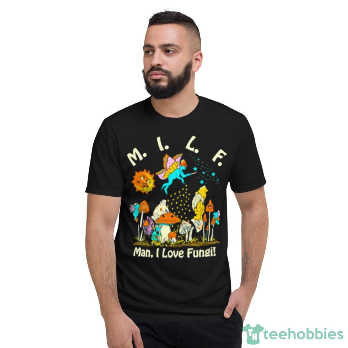 MILF Man I Love Fungi Shirt - Short Sleeve T-Shirt