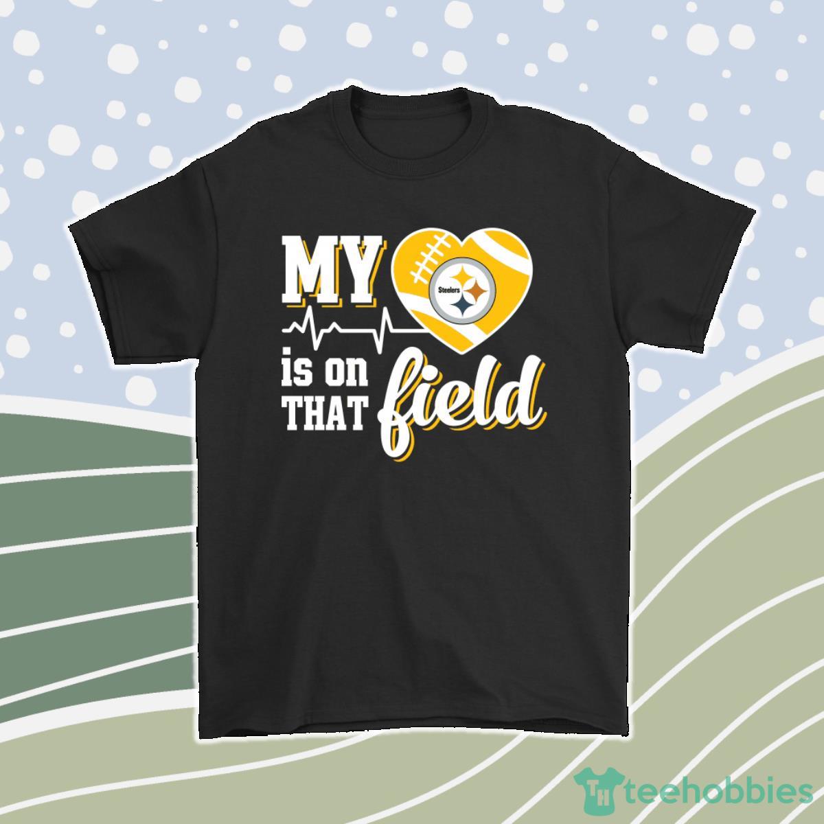 My Heart My Pittsburgh Steelers Is On That Field Men Women T-Shirt, Hoodie, Sweatshirt Product Photo 1
