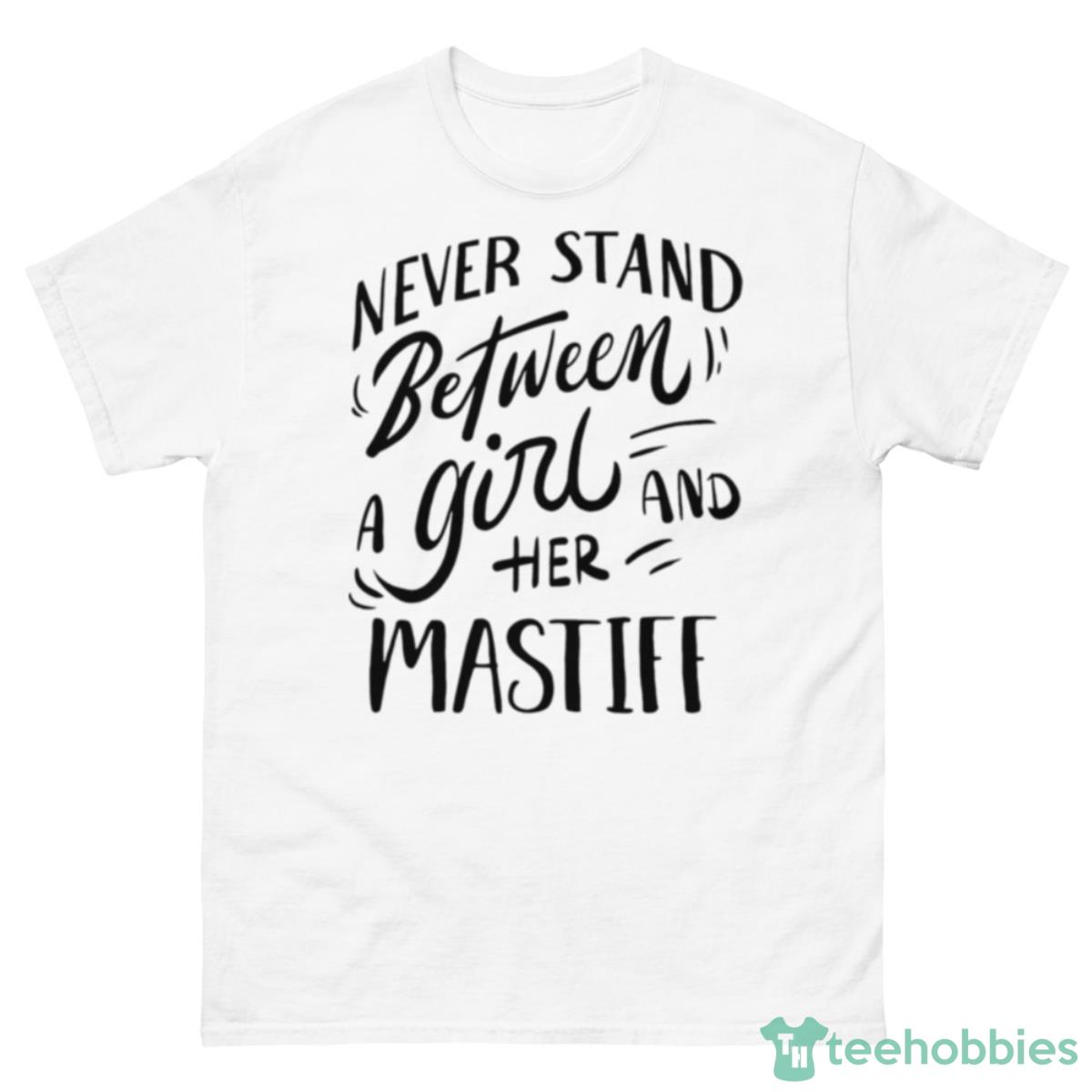 Never Stand Between A Girl And Her Mastiff Shirt - 500 Men’s Classic Tee Gildan