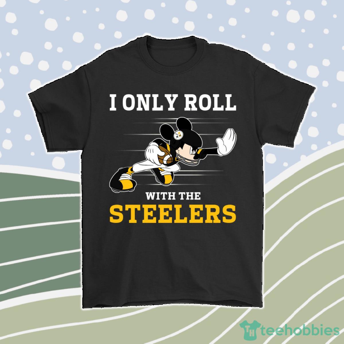 Nfl Mickey Mouse I Only Roll With Pittsburgh Steelers Men Women T-Shirt, Hoodie, Sweatshirt Product Photo 1