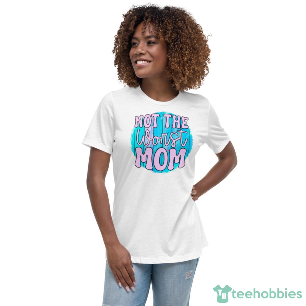 Not The Worst Mom T Shirt - Womens Relaxed Short Sleeve Jersey Tee Not The Worst Mom T Shirt - Womens Relaxed Short Sleeve Jersey Tee