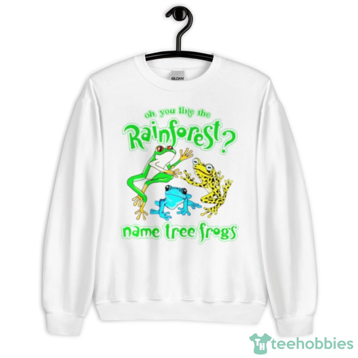 Oh You Like The Rainforest Name Tree Frogs Shirt - Unisex Heavy Blend Crewneck Sweatshirt