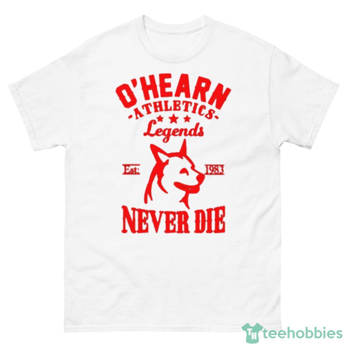 O’hearn Athletics Legends Never Die Shirt - 500 Men’s Classic Tee Gildan