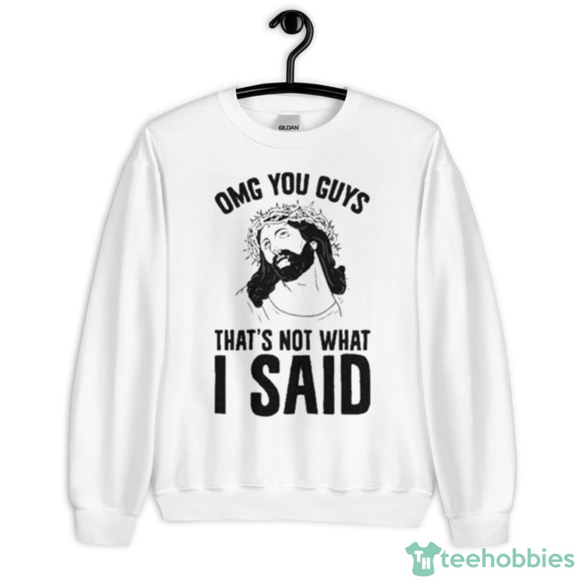 Omg You Guys That’s Not What I Said Shirt - Unisex Heavy Blend Crewneck Sweatshirt