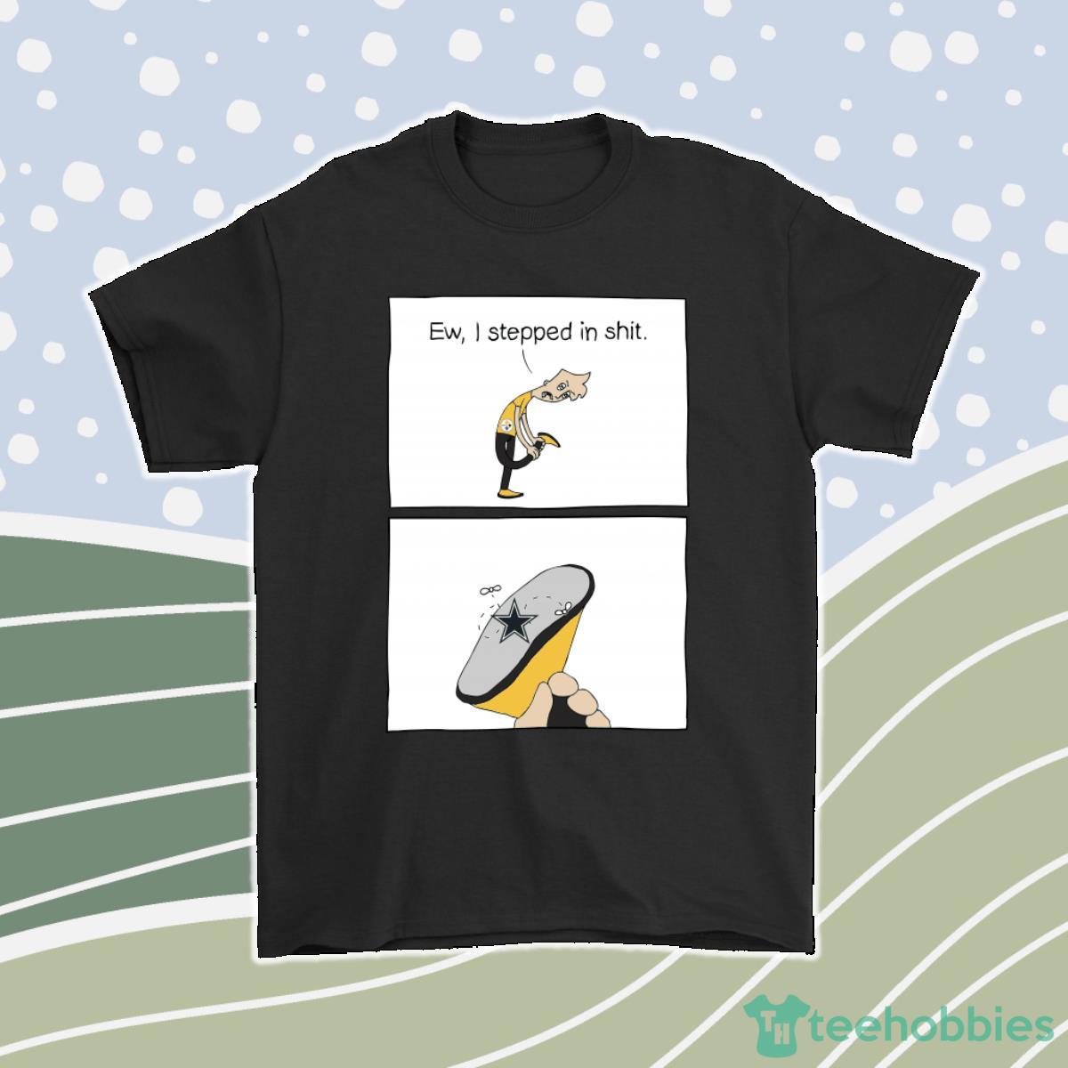 Pittsburgh Steelers Ew I Stepped In Shit Meme Nfl Men Women T-Shirt, Hoodie, Sweatshirt Product Photo 1