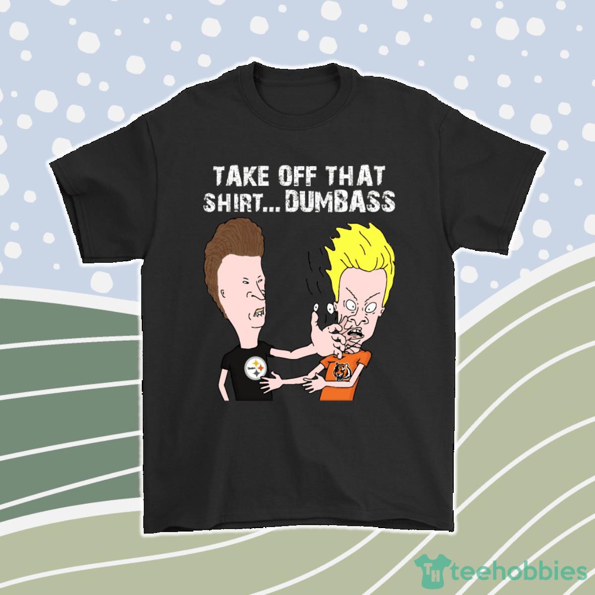Pittsburgh Steelers Take Off That Shirt Dumbass Face Slap Men Women T-Shirt, Hoodie, Sweatshirt Product Photo 1