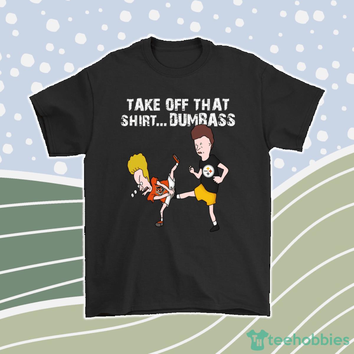 Pittsburgh Steelers Take Off That Shirt Dumbass Groin Kick Men Women T-Shirt, Hoodie, Sweatshirt Product Photo 1