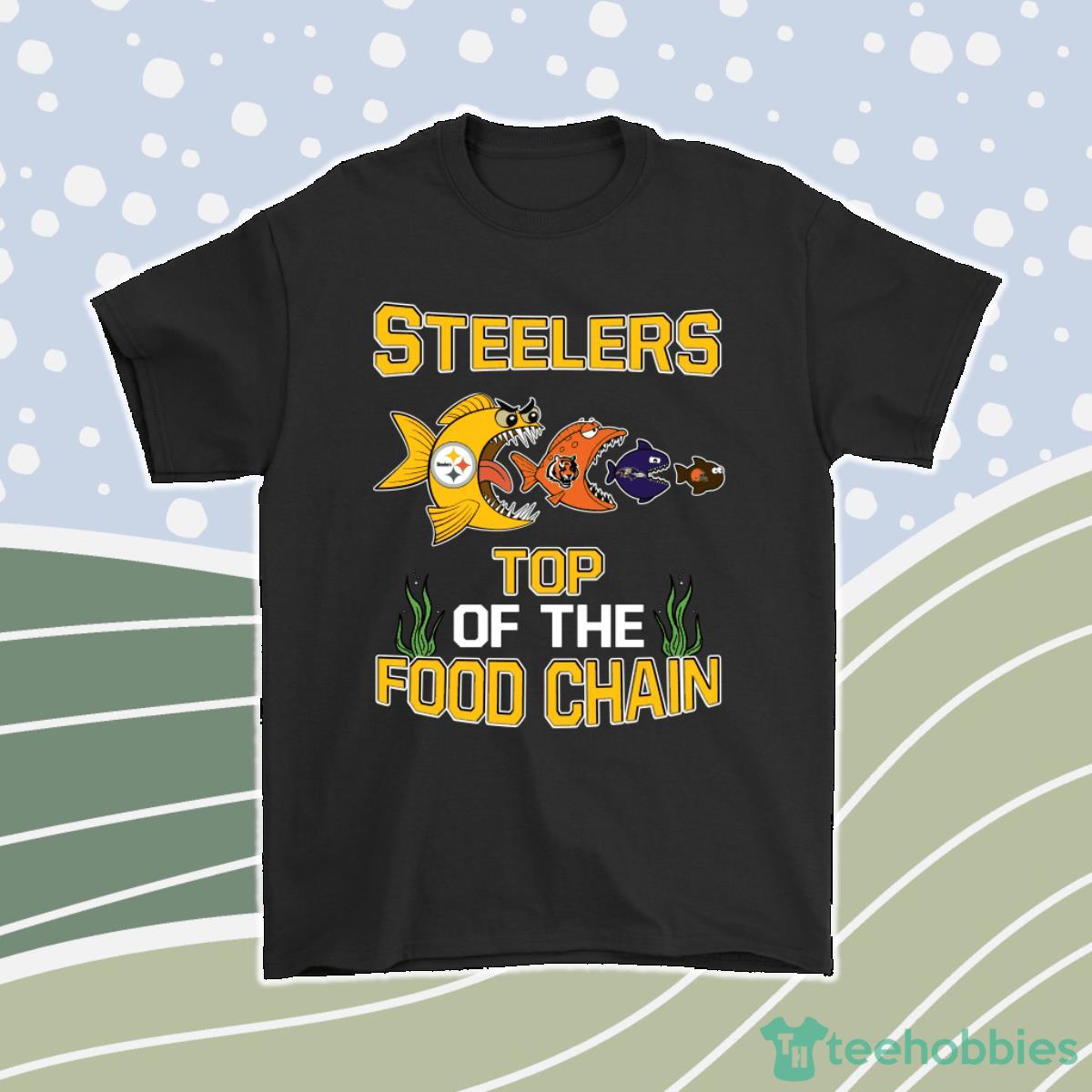 Pittsburgh Steelers Top Of The Food Chain Nfl Men Women T-Shirt, Hoodie, Sweatshirt Product Photo 1