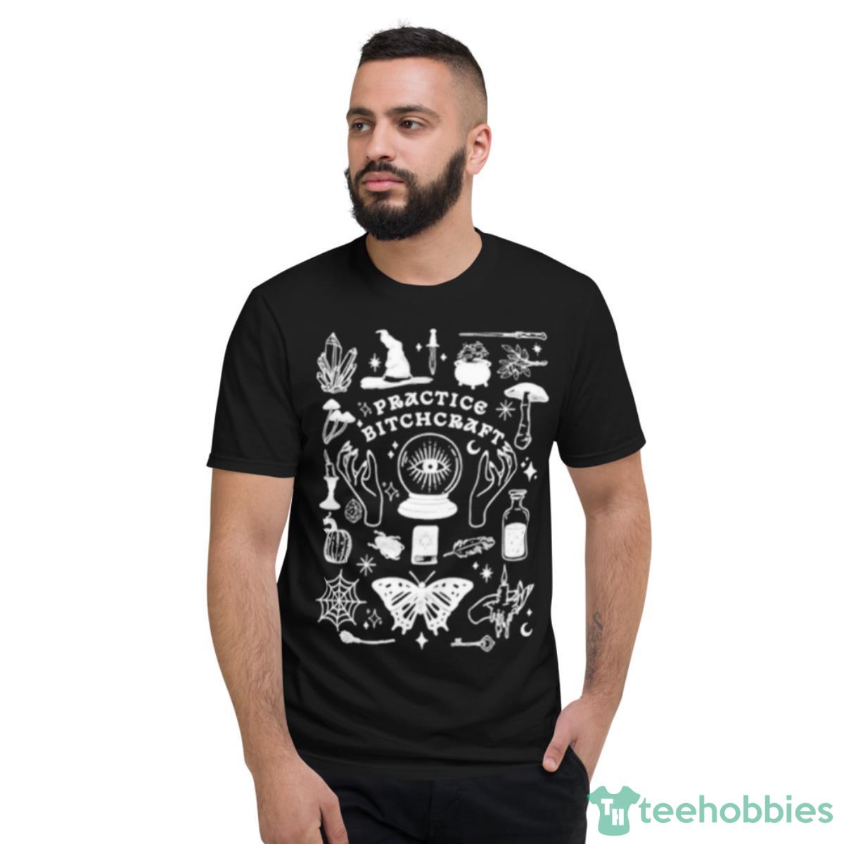Practice Bitchcraf Shirt - Short Sleeve T-Shirt