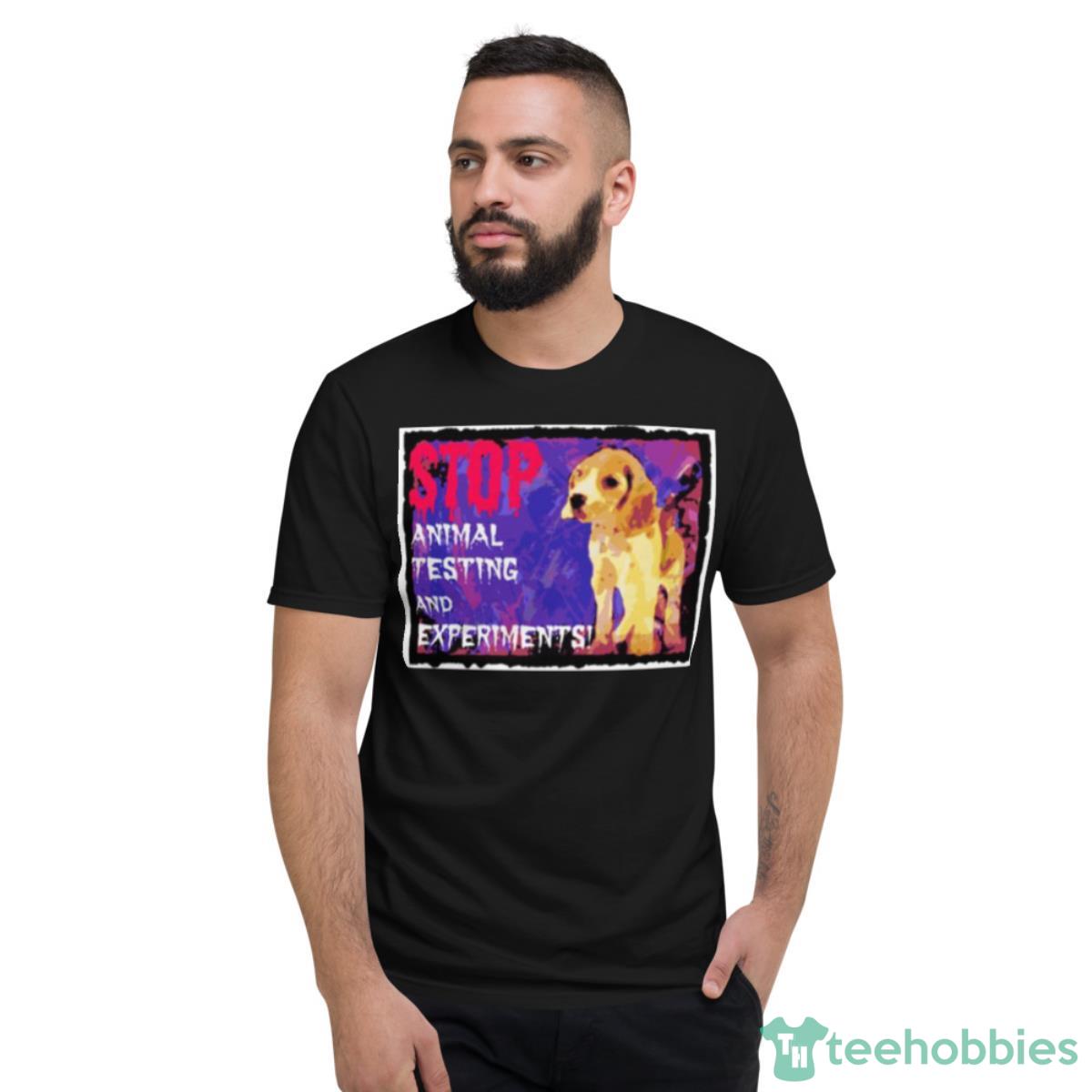 Stop Cruel Animal Testing And Experiments Shirt - Short Sleeve T-Shirt