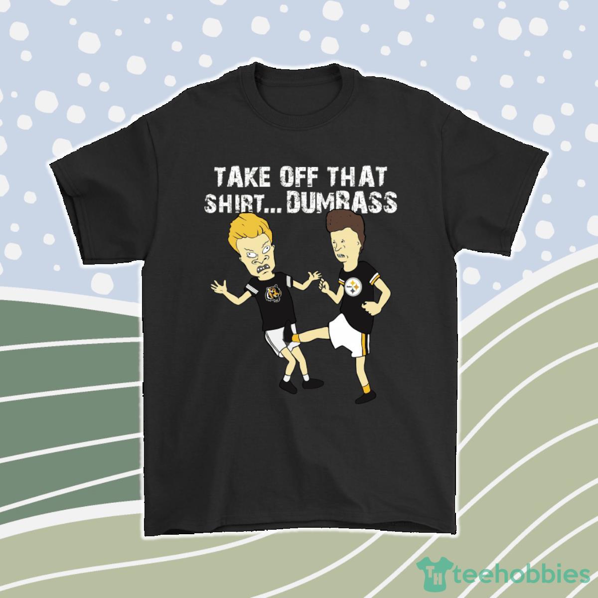 Take Off That Shirt Dumbass Beavis Butt-Head Pittsburgh Steelers Men Women T-Shirt, Hoodie, Sweatshirt Product Photo 1