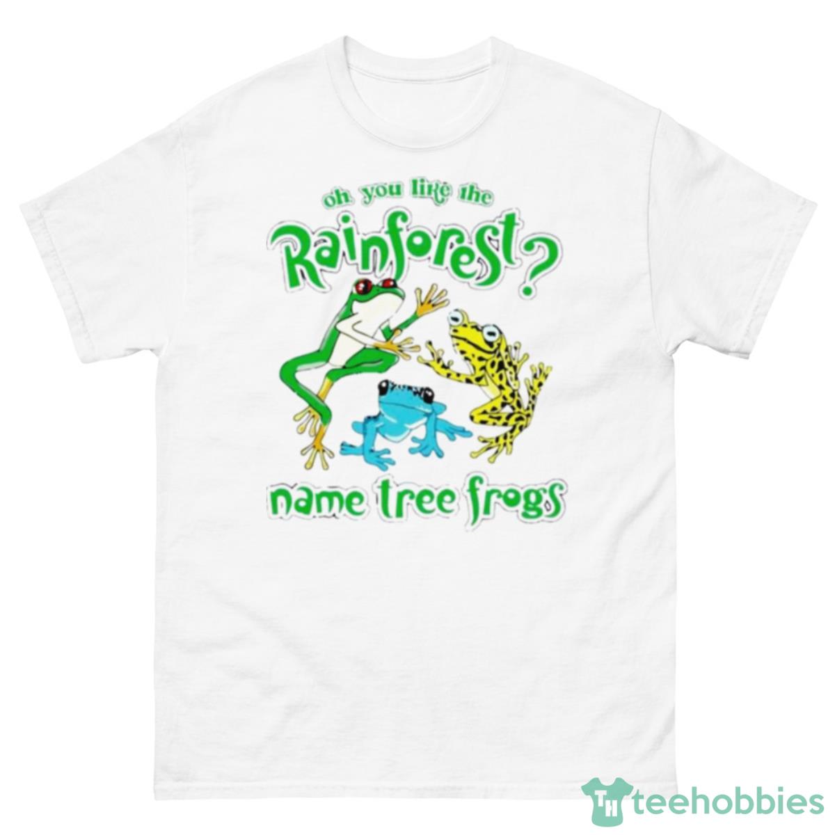 That Go Hard Do You Like The Rainforest Name Tree Frogs Shirt - 500 Men’s Classic Tee Gildan