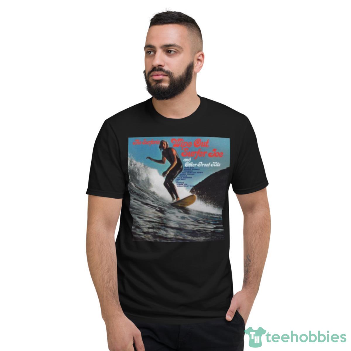 The Surfaris Wipe Out Surfer Joe And Other Great Hits 1963 Shirt - Short Sleeve T-Shirt