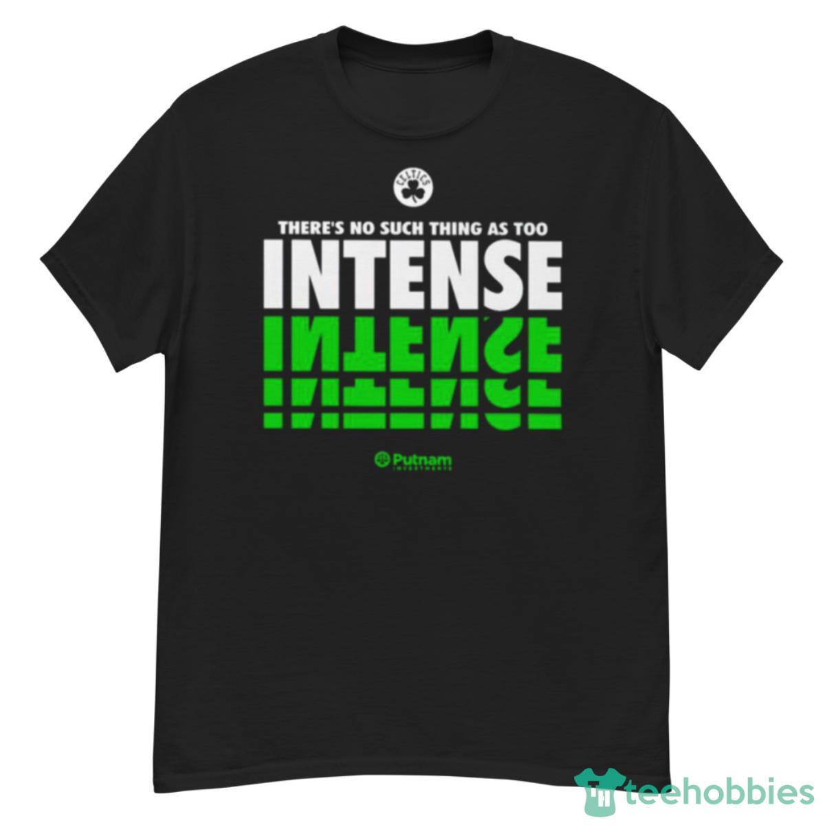 There’s No Such Thing As Too Intense Boston Celtics Shirt - G500 Men’s Classic T-Shirt