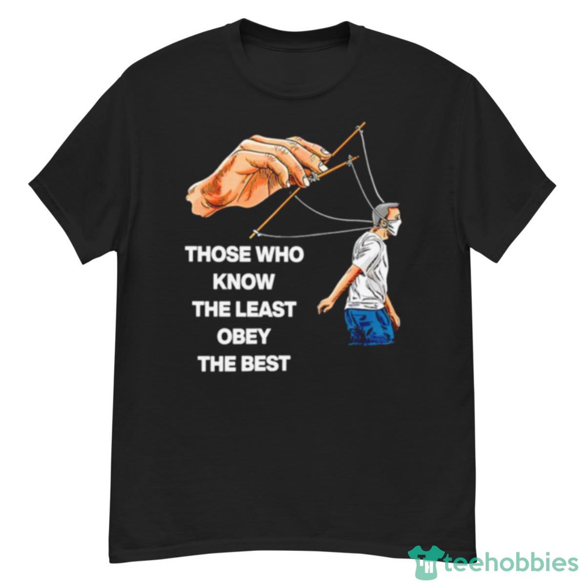 Those Who Know The Least Obey The Best T Shirt - G500 Men’s Classic T-Shirt