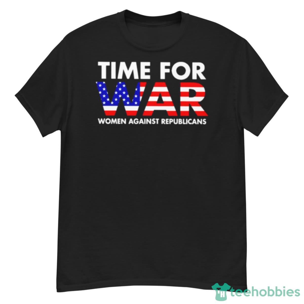 Time For War Women Against Republicans T Shirt - G500 Men’s Classic T-Shirt