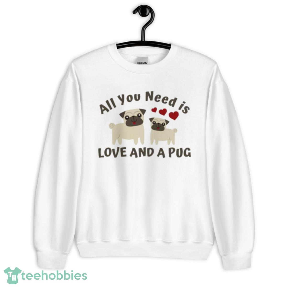 All You Need Is Love And A Pug Shirt - Unisex Heavy Blend Crewneck Sweatshirt