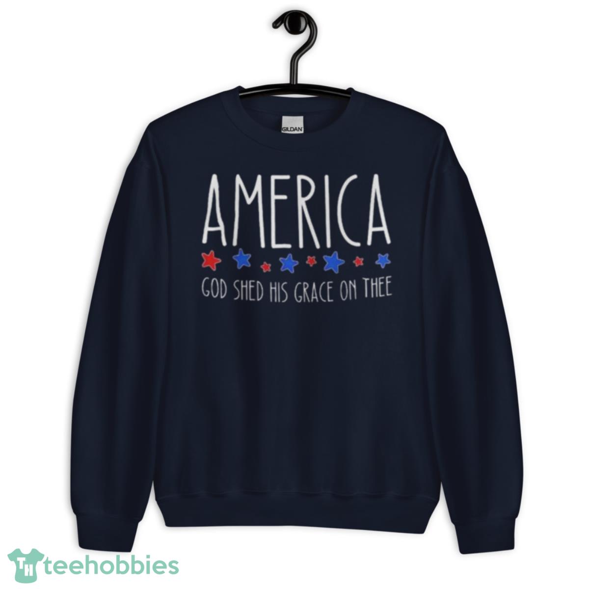America God Shed His Grace On Thee 2023 Shirt - Unisex Crewneck Sweatshirt-1