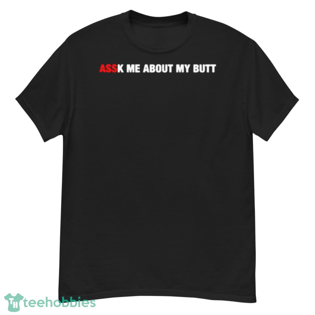 AssK Me About My Butt Shirt - G500 Men’s Classic T-Shirt