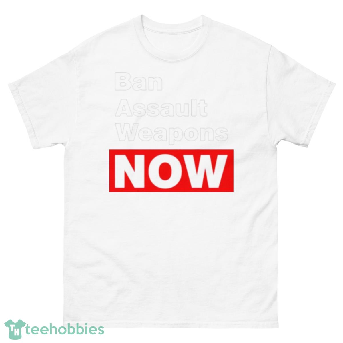 Ban Assault Weapons Now Shirt - 500 Men’s Classic Tee Gildan