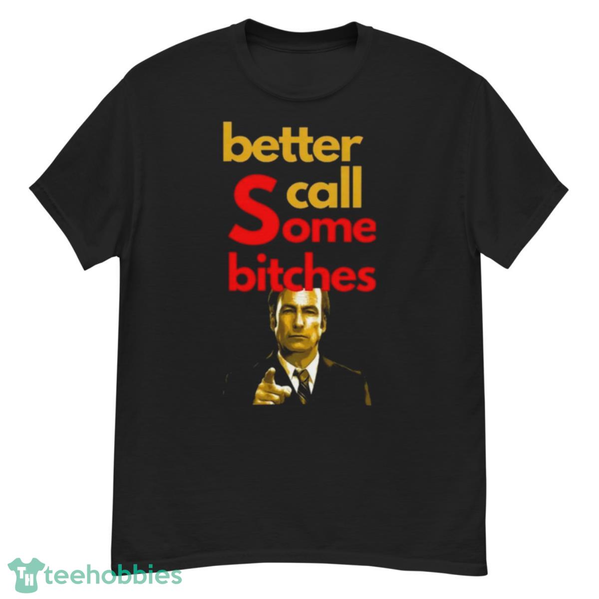 Better Call Some Bitches   Saul Goodman Shirt - G500 Men’s Classic T-Shirt