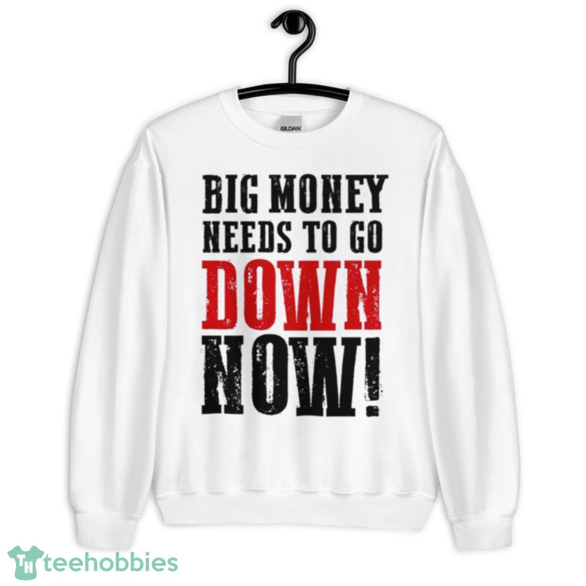 Big money needs to go down now shirt - Unisex Heavy Blend Crewneck Sweatshirt