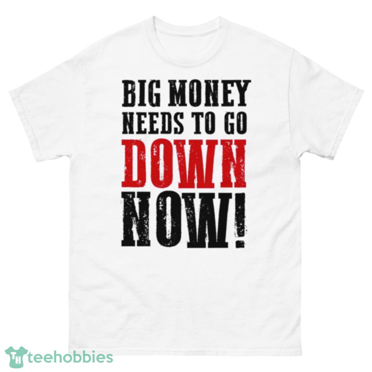 Big money needs to go down now shirt - 500 Men’s Classic Tee Gildan