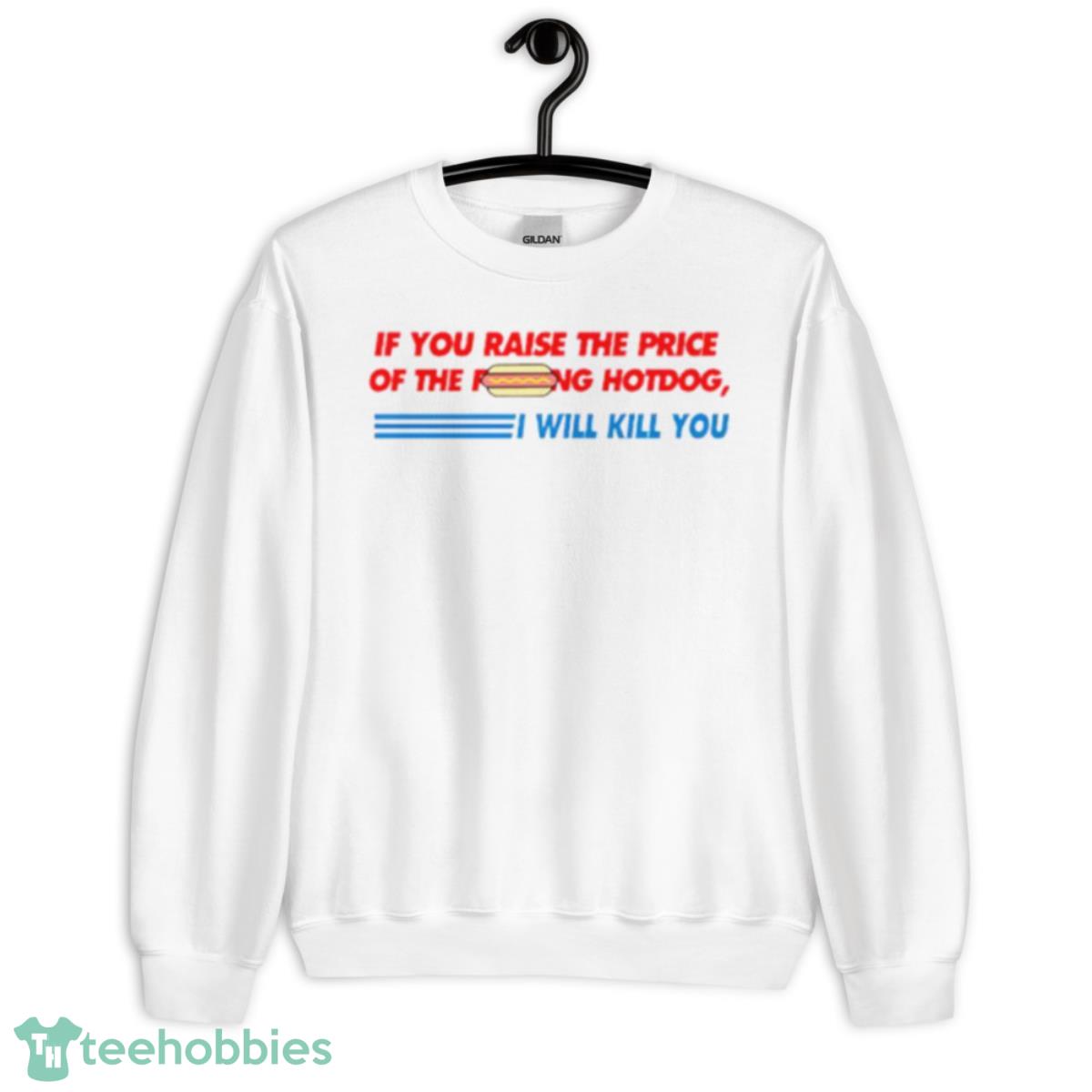 Costco hot dog if you raise the price of the fucking shirt - Unisex Heavy Blend Crewneck Sweatshirt