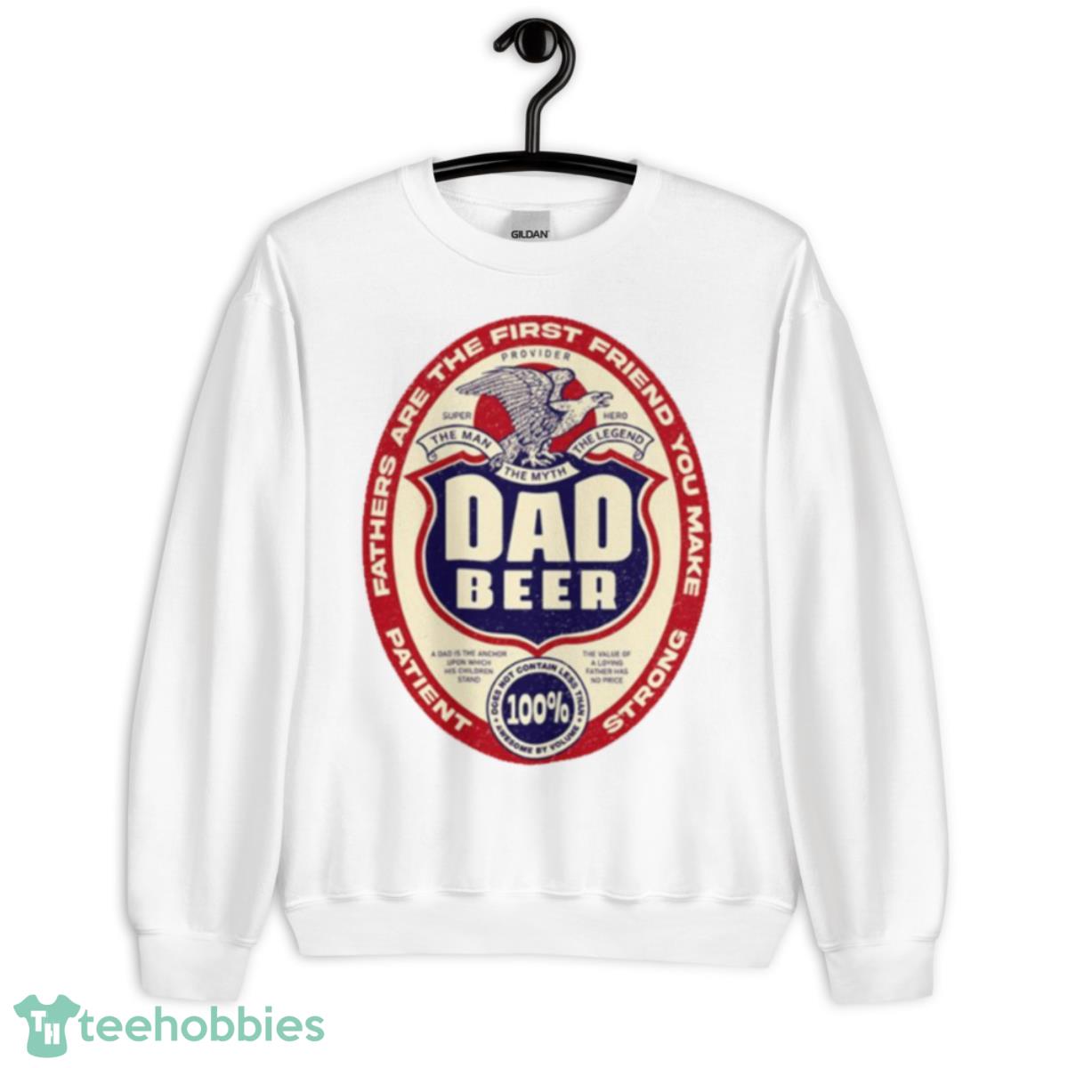 Dad Beer For Fathers Day And Everyday shirt - Unisex Heavy Blend Crewneck Sweatshirt