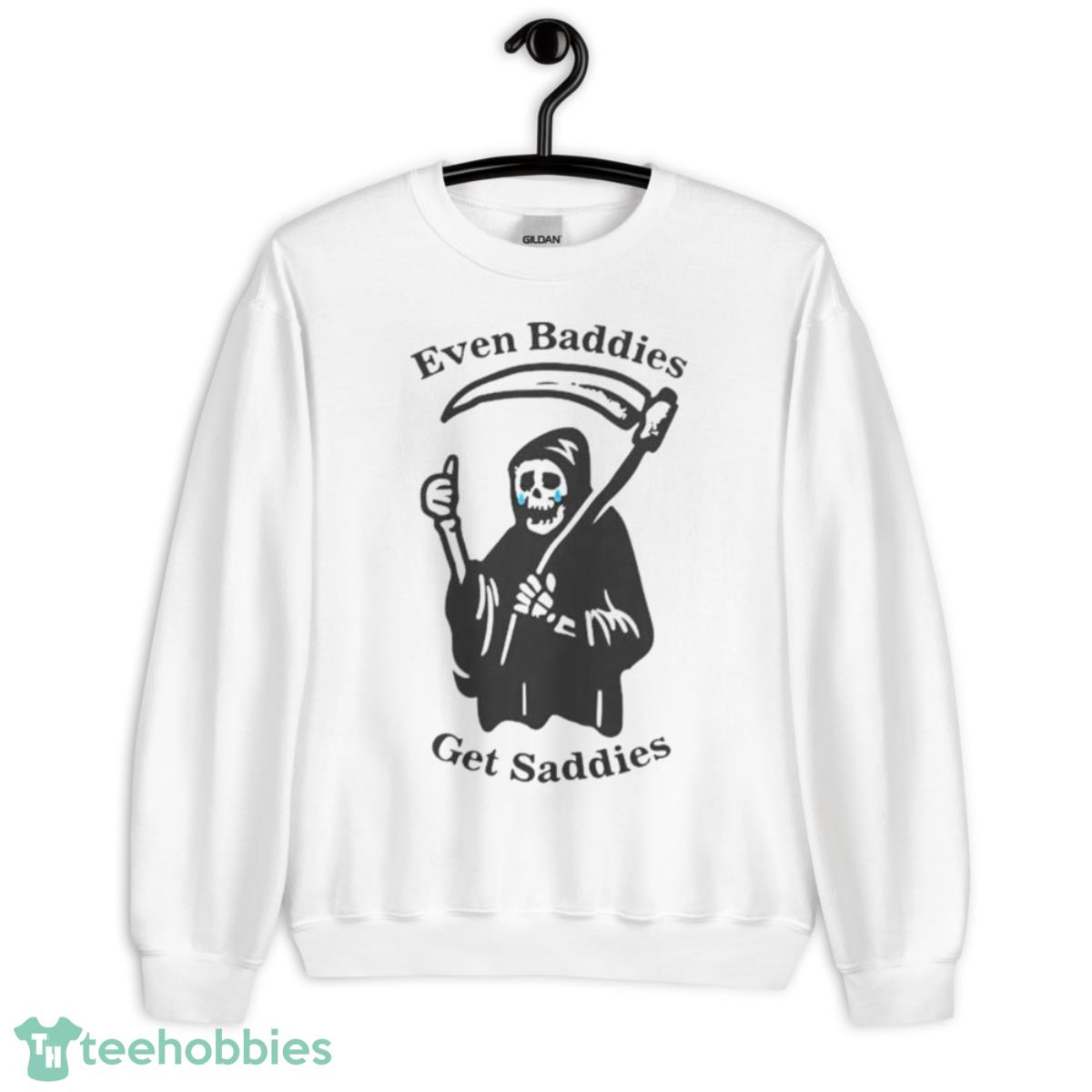 Death Even Baddies Get Saddies Shirt - Unisex Heavy Blend Crewneck Sweatshirt