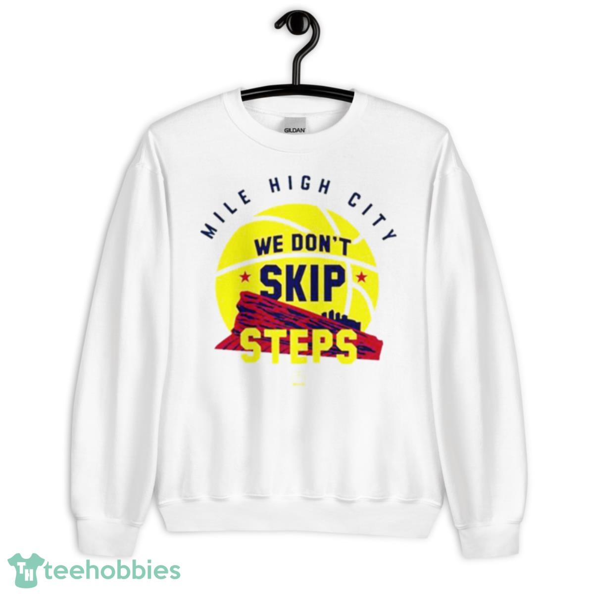Denver Nugget We Don’t Skip Steps Shirt - Unisex Heavy Blend Crewneck Sweatshirt