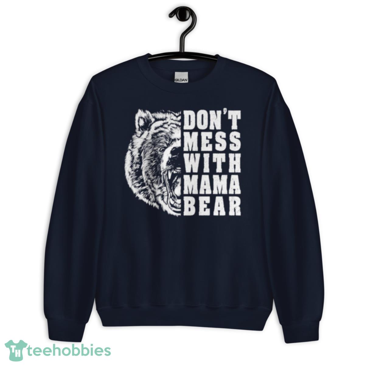 Don’t Mess With Mama Bear T Shirt - Unisex Crewneck Sweatshirt-1