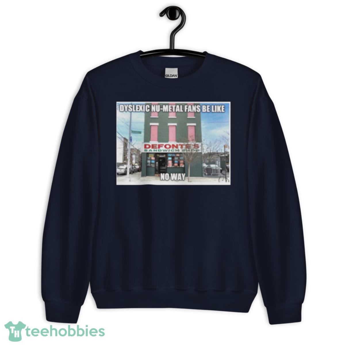 Dyslexic Nu Metal Fans Be Like No Way Shirt - Unisex Crewneck Sweatshirt-1