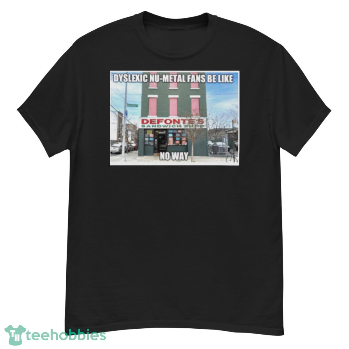 Dyslexic Nu Metal Fans Be Like No Way Shirt - G500 Men’s Classic T-Shirt