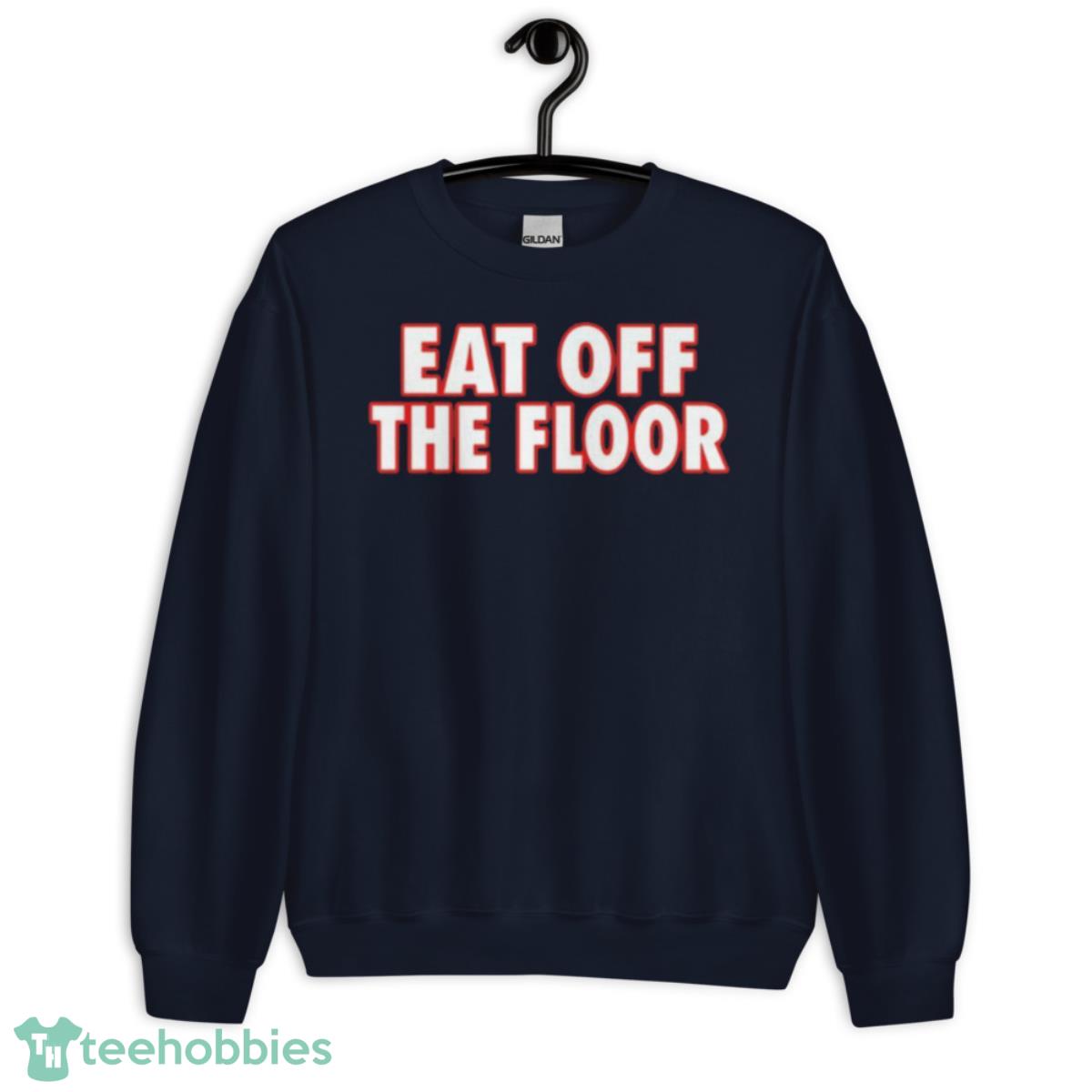 Eat off the floor shirt - Unisex Crewneck Sweatshirt-1