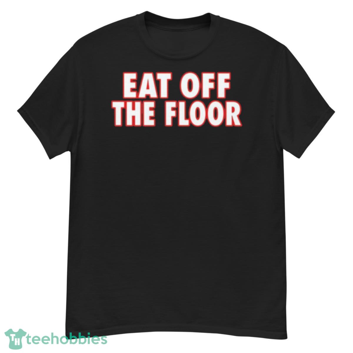 Eat off the floor shirt - G500 Men’s Classic T-Shirt