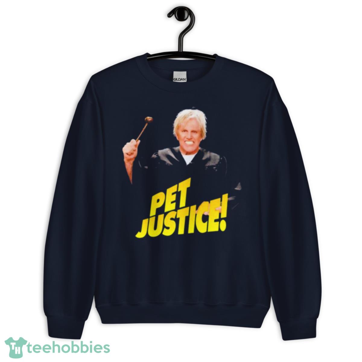 Gary Busey Pet Justice Shirt - Unisex Crewneck Sweatshirt-1