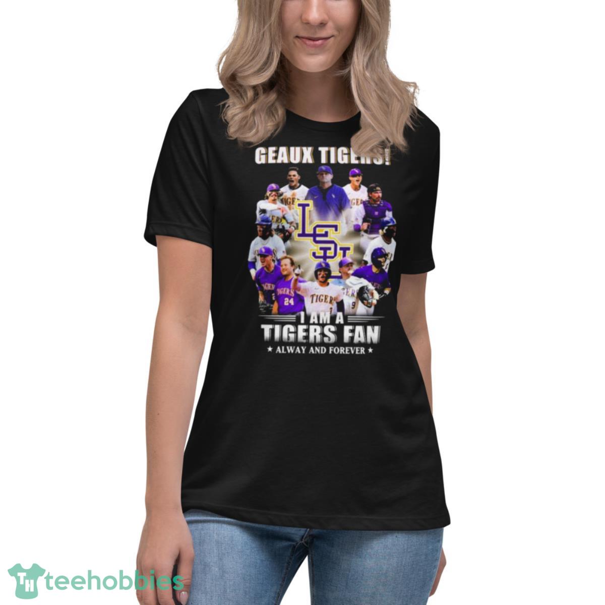 Geaux Tigers I Am A Tigers Fan Always And Forever Shirt - Womens Relaxed Short Sleeve Jersey Tee Geaux Tigers I Am A Tigers Fan Always And Forever Shirt - Womens Relaxed Short Sleeve Jersey Tee