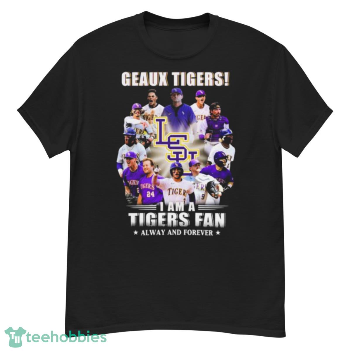 Geaux Tigers I Am A Tigers Fan Always And Forever Shirt - G500 Men’s Classic T-Shirt