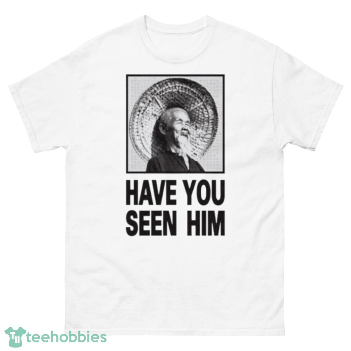 Have you seen him shirt - 500 Men’s Classic Tee Gildan