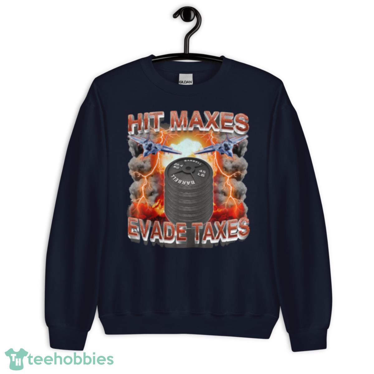Hit Maxes Evade Taxes T Shirt - Unisex Crewneck Sweatshirt-1