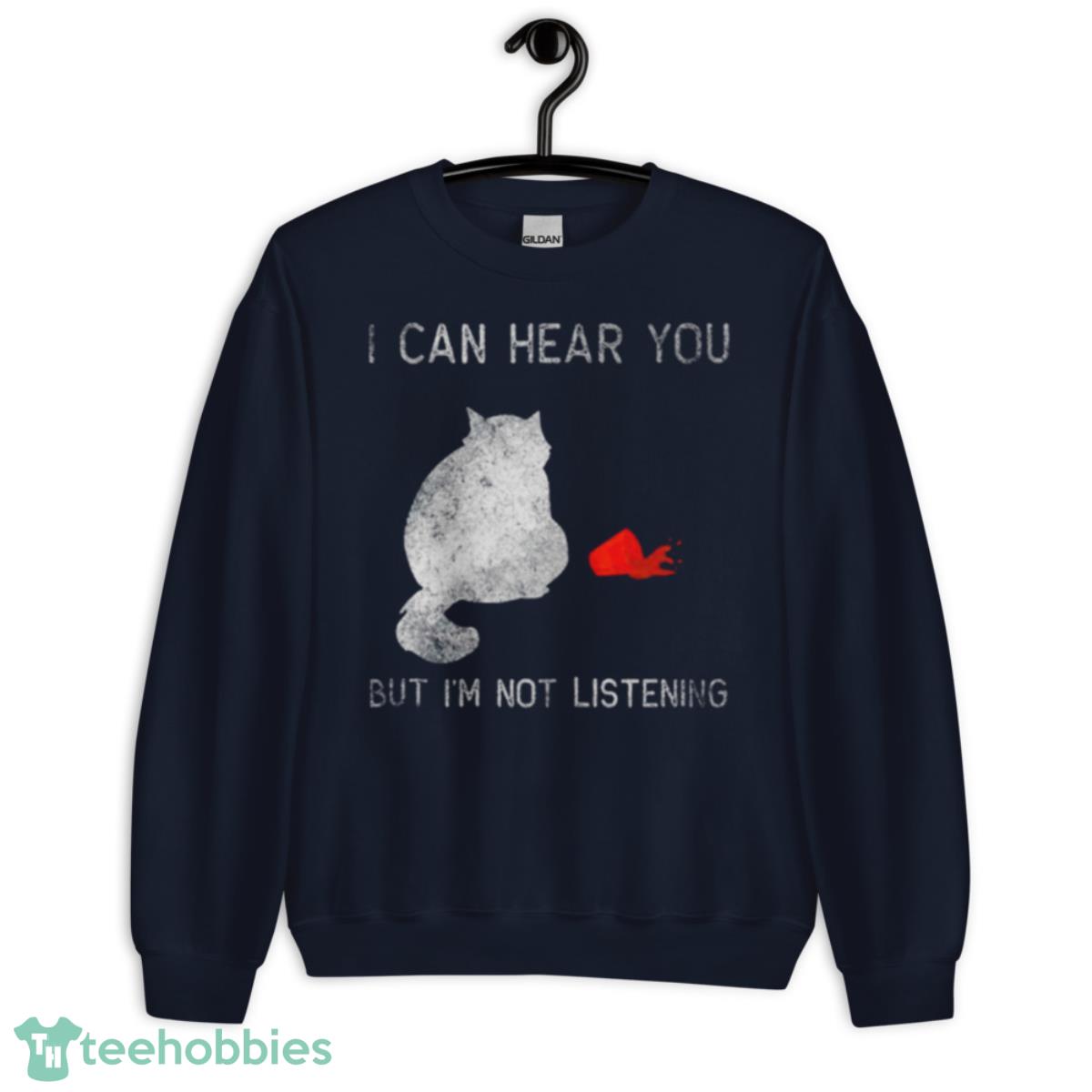 I Can Hear You But I’m Not Listening 2023 Shirt - Unisex Crewneck Sweatshirt-1