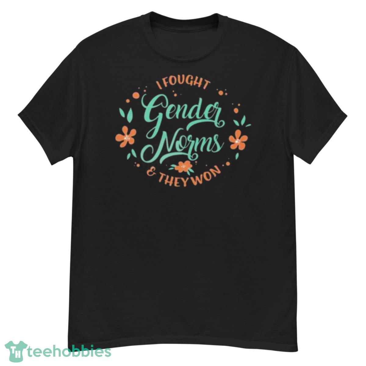 I Fought Gender Norms And They Won Shirt - G500 Men’s Classic T-Shirt
