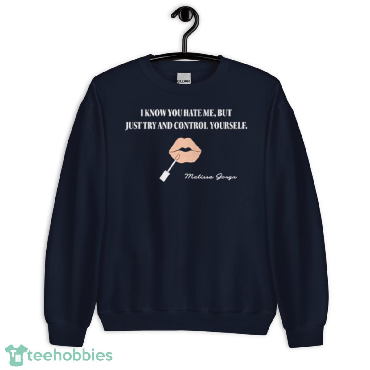 I Know You Hate Me But Just Try And Control Yourself Shirt - Unisex Crewneck Sweatshirt-1