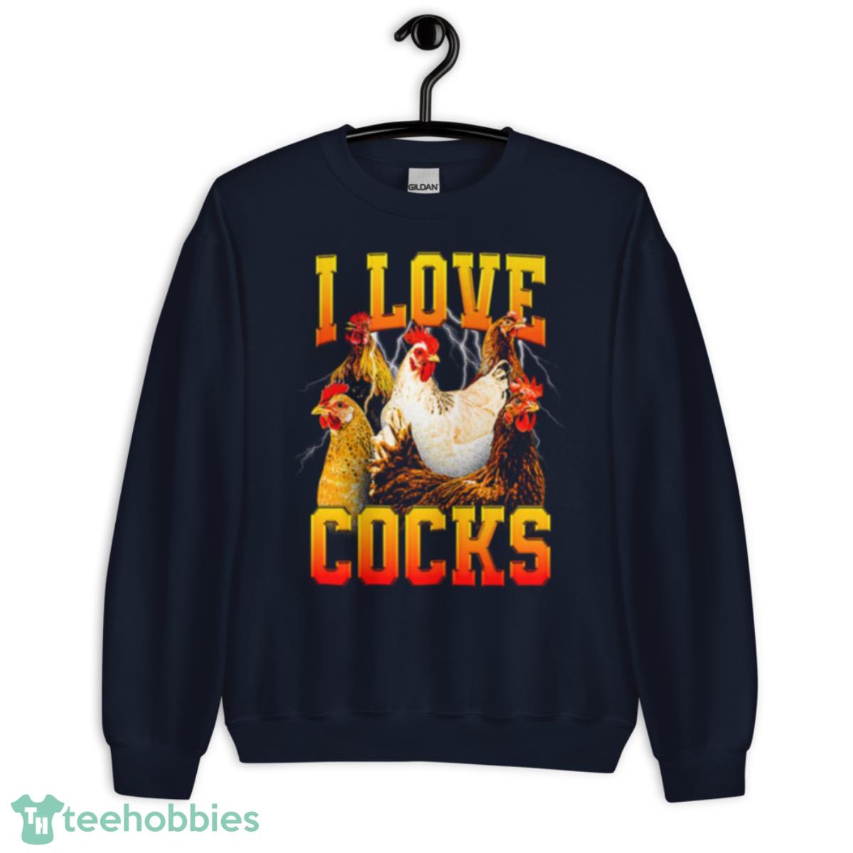 I Love Cocks T Shirt - Unisex Crewneck Sweatshirt-1