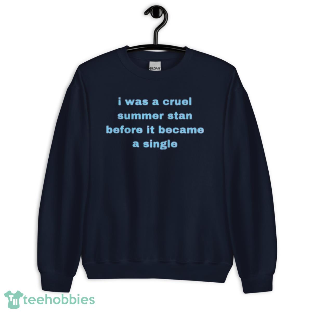 I was a cruel summer stan before it became a single shirt - Unisex Crewneck Sweatshirt-1