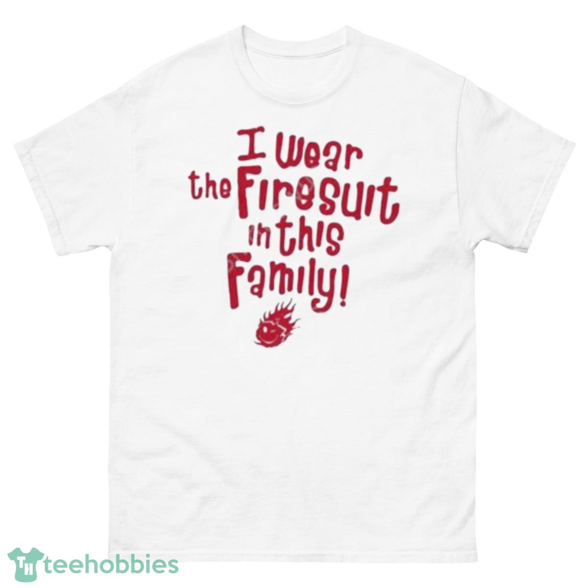 I Wear The Firesuit In This Family Free Cap Shirt - 500 Men’s Classic Tee Gildan