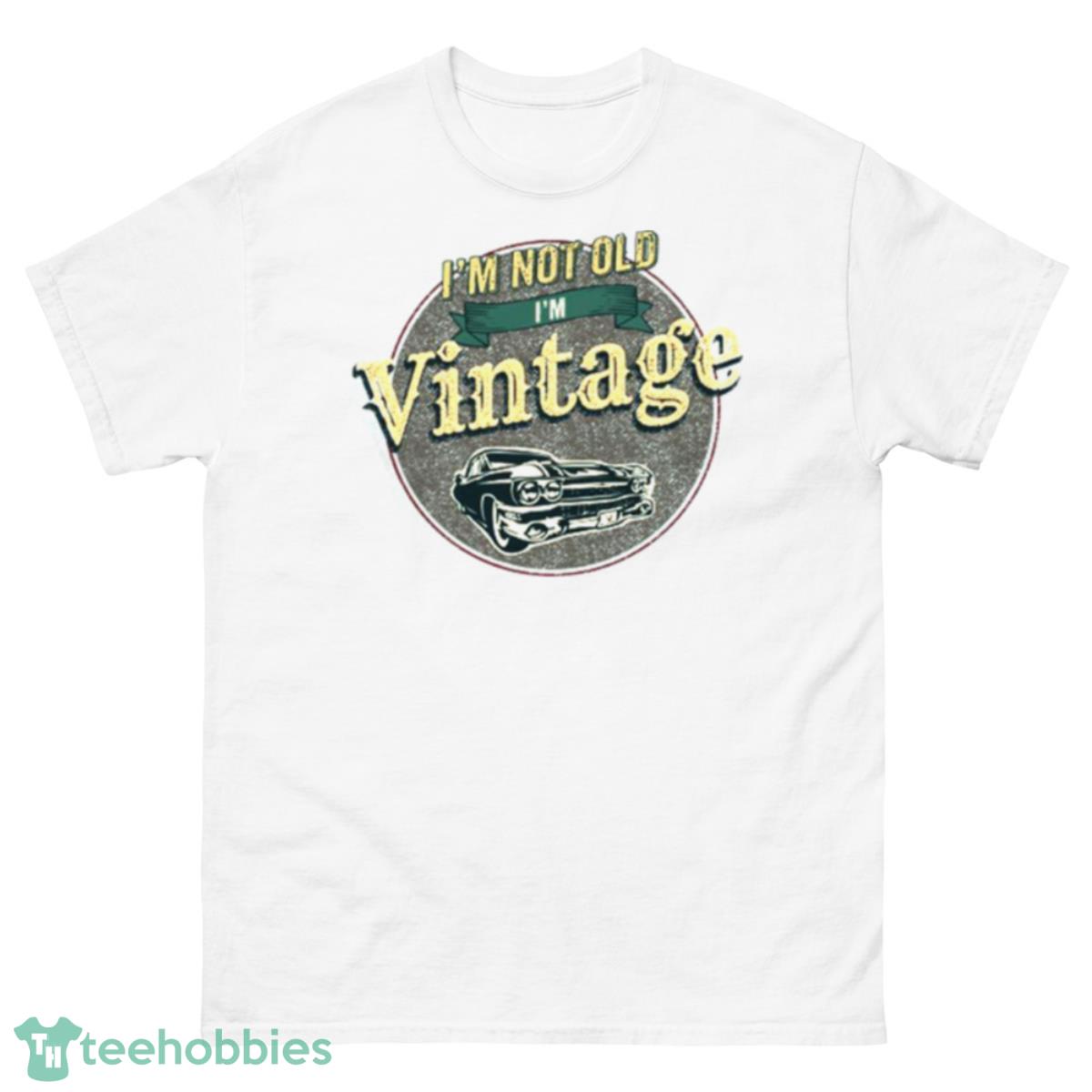 I’m Not Old I’m Vintage Retro Muscle Car Shirt - 500 Men’s Classic Tee Gildan