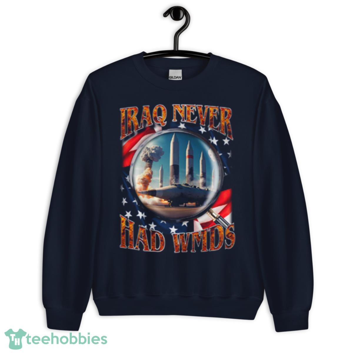 Iraq Never Had WMDs Shirt - Unisex Crewneck Sweatshirt-1